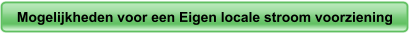 Mogelijkheden voor een Eigen locale stroom voorziening